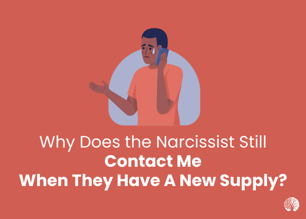 Why Does The Narcissist Still Contact Me When They Have A New Supply ...