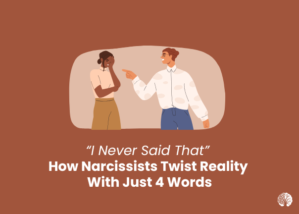 “I Never Said That” – How Narcissists Twist Reality With Just 4 Words ...